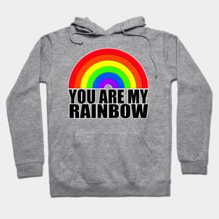 You are my rainbow black text Rainbow Hoodie